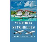 VICTORIA SEYCHELLES Travel Guide 2026 (AFRICA COUNTRIES UPDATED LOW BUDGET TRAVEL GUIDE (ENGLISH, GERMAN, ITALIAN, FRENCH, JAPANESE, SPANISH, DUTCH, POLISH))