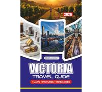 VICTORIA TRAVEL GUIDE 2026: Plan Your Trip Through Melbourne, Scenic Coastal Drives, Wine Regions, Mountains, Festivals, and Cultural Highlights in Australia