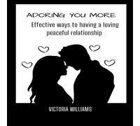 Victoria Williams ADORING YOU MORE : Effective ways to having a loving peaceful Victoria Williams Multicolor