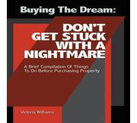 Victoria Williams Buying the Dream: Don'T Get Stuck with a Nightmare: A Brief Victoria Williams Multicolor