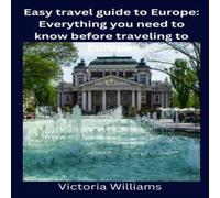 Victoria Williams Easy travel guide to Europe : Everything you need to know before Victoria Williams Multicolor