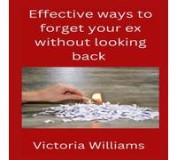 Victoria Williams Effective ways to forget your ex without looking back Paperback Book Victoria Williams Multicolor