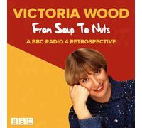 Victoria Wood: From Soup to Nuts: A BBC Radio 4 Retrospective