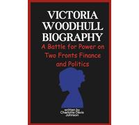 Victoria Woodhull BIOGRAPHY: A Battle for Power on Two Fronts Finance and Politics (Powers of the purse series)