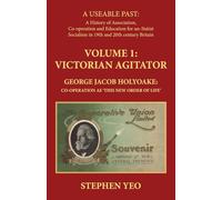 Victorian Agitator: George Jacob Holyoake (1817-1906): Co-operation as 'This New Order of Life.'