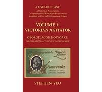 Victorian Agitator: George Jacob Holyoake (1817-1906): Co-operation as 'This New Order of Life.' (A Useable Past)
