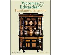 Victorian and Edwardian Furniture and Interiors: From the Gothic Revival to Art Nouveau