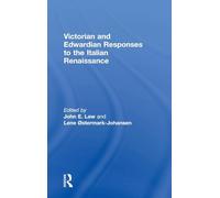 Victorian and Edwardian Responses to the Italian Renaissance