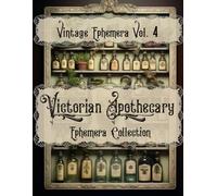 Victorian Apothecary Ephemera Collection: Vintage Ephemera Vol. 4 (Vintage Victorian Ephemera Collection)