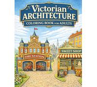 Victorian Architecture Coloring Book for Adults: 35 Beautiful Historic Buildings, Streets, and Charming Shops to Relax and Color