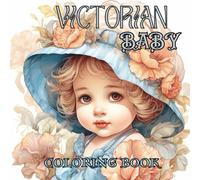 VICTORIAN BABY BONNETS COLORING BOOK: A Vintage Fashion Coloring Book for Adults Featuring Elegant 19th-Century Baby Bonnets, Lace, Ribbons, and Antique Designs for Relaxation and Creativity