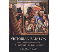 Victorian Babylon: People, Streets and Images in Nineteenth-Century London