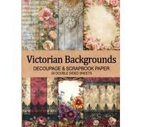 Victorian Backgrounds - Decoupage & Scrapbook Papers 24 Double Sided Sheets: Vintage Shabby Lace Designs for Junk Journals, Scrapbooking & Paper Crafts