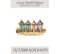 VICTORIAN BEACH HUTS Cross Stitch Pattern: A beautiful cross stitch pattern for your next project! (Welovit Cross Stitch Patterns)
