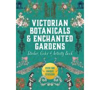 Victorian Botanicals & Enchanted Gardens Sticker, Color & Activity Book : Over 500 Unique Stickers