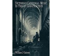 Victorian Cathedral Music in Theory and Practice