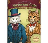 Victorian Cats Coloring Book: Cute Animals Wearing Victorian Outfits featuring Fancy Dressed Cats and Kittens for boys girls and adults (safe for all ages)