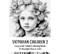 Victorian Children 2 - Grayscale Adult Coloring Book: 30 Beautiful Faces to Color (Child Portrait Coloring Books)