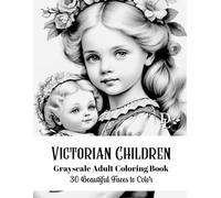 Victorian Children - Grayscale Adult Coloring Book: 30 Beautiful Faces to Color (Child Portrait Coloring Books)