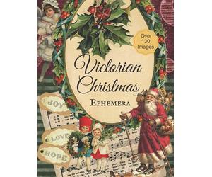 Victorian Christmas Ephemera: A Christmas Themed Collection of Authentic Ephemera for Junk Journals , Decoupage, Scrapbooking, Card Making, Collage, and other Mixed Media Crafts