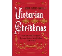Victorian Christmas : Traditional Recipes, Decorations, Activities, and Carols