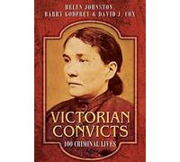 Victorian Convicts: 100 Criminal Lives