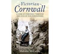Victorian Cornwall : A Look at Cornwall Through the Eyes of our Forefathers