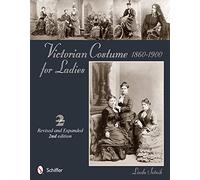 Victorian Costume for Ladies 1860-1900