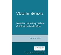 Victorian demons: Medicine, masculinity, and the Gothic at the fin-de-siècle