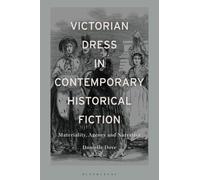 Victorian Dress in Contemporary Historical Fiction: Materiality, Agency and Narrative
