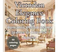 Victorian Elegance Coloring Book: Elegant Victorian Scenes for Relaxation and Creativity (LittleBloom Cozy Coloring Collection)