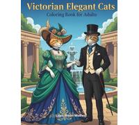 Victorian Elegant Cats Coloring Book for Adults: 40 Aristocratic Cat Ladies, Gentlemen and Victorian Couples in Elegant Historical Fashion Scenes