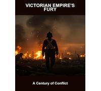 Victorian Empire'S Fury: A Century Of Conflict