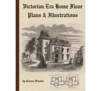 Victorian Era Home Floor Plans & Illustrations: from 1880's Magazines a Collection of 20 House Designs by Architects