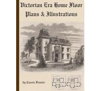 Victorian Era Home Floor Plans & Illustrations: from 1880's Magazines a Collection of 20 House Designs by Architects