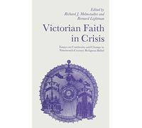 Victorian Faith in Crisis: Essays on Continuity and Change in Nineteenth-Century Religious Belief