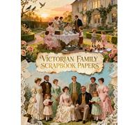 VICTORIAN FAMILY SCRAPBOOK PAPERS: A Carefully Designed 8.5 × 11 Scrapbook Papers with Over 200 Craft Elements on 35 Pages of Stunning Patterns, Cutouts & Creative Designs