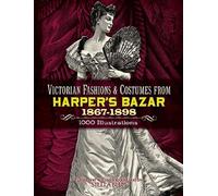 Victorian Fashions and Costumes from Harper's Bazar, 1867-1898 (Dover Fashion and Costumes)