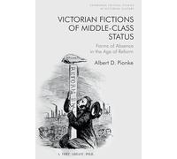 Victorian Fictions of Middle-Class Status: Forms of Absence in the Age of Reform (Edinburgh Critical Studies in Victorian Culture)