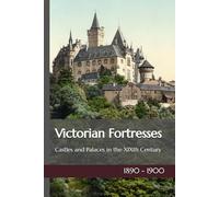 Victorian Fortresses: European Castles and Palaces in the XIXth Century
