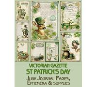 Victorian Gazette St Patrick's Day Junk Journal Pages & Ephemera: for Scrapbooking, Collage and Paper Crafts, Art Journaling
