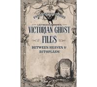 Victorian Ghost Files: Between Heaven and Ectoplasm (The Family Spirit Series)