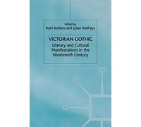 Victorian Gothic: Literary and Cultural Manifestations in the Nineteenth Century