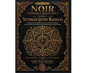 Victorian Gothic Mandalas: Premium Gothic-Inspired Mandalas Featuring Victorian Architecture, Ornate Ironwork, Decorative Moldings, Chandeliers & ... & Stress Relief (Noir Mandala Collection)