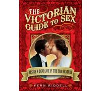 Victorian Guide to Sex: Desire and Deviance in the 19th Century
