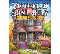 Victorian Home Hues Coloring Book: A Stress-Relieving Journey Through Time and Color