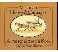 [(Victorian Horses & Carriages : A Personal Sketch Book)] [By (author) William Francis Freelove] published on (December, 2001)