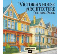 Victorian House Architecture Coloring Book: An Adult Coloring Pages of Beautiful Historic Homes, Charming Gingerbread Trim, and Elegant Old-Fashioned Mansions.