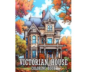 Victorian House Coloring Book: Beautiful and Charming Classic Victorian Houses