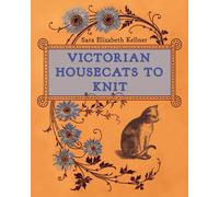Victorian Housecats to Knit by Sara Elizabeth Kellner Hardcover Book